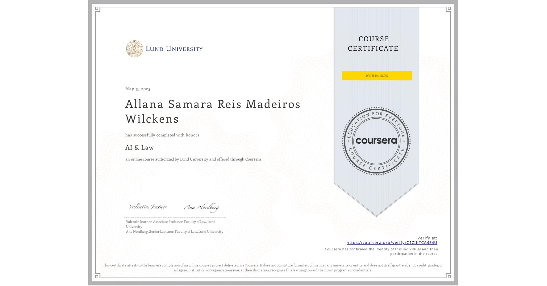 View certificate for Allana Samara Reis Madeiros Wilckens, AI & Law , an online non-credit course authorized by Lund University and offered through Coursera