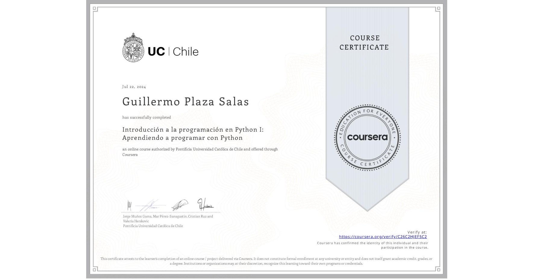 View certificate for Guillermo Plaza Salas, Introducción a la programación en Python I: Aprendiendo a programar con Python, an online non-credit course authorized by Pontificia Universidad Católica de Chile and offered through Coursera