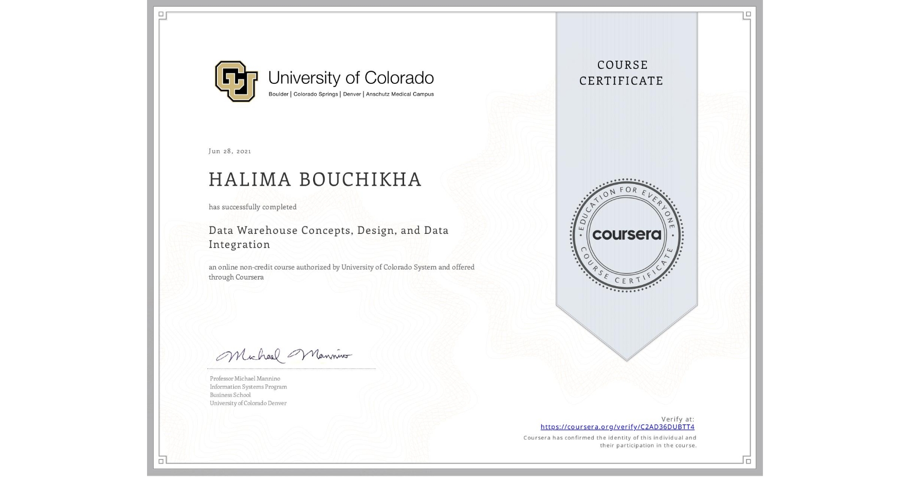 View certificate for HALIMA BOUCHIKHA, Data Warehouse Concepts, Design, and Data Integration, an online non-credit course authorized by University of Colorado System and offered through Coursera