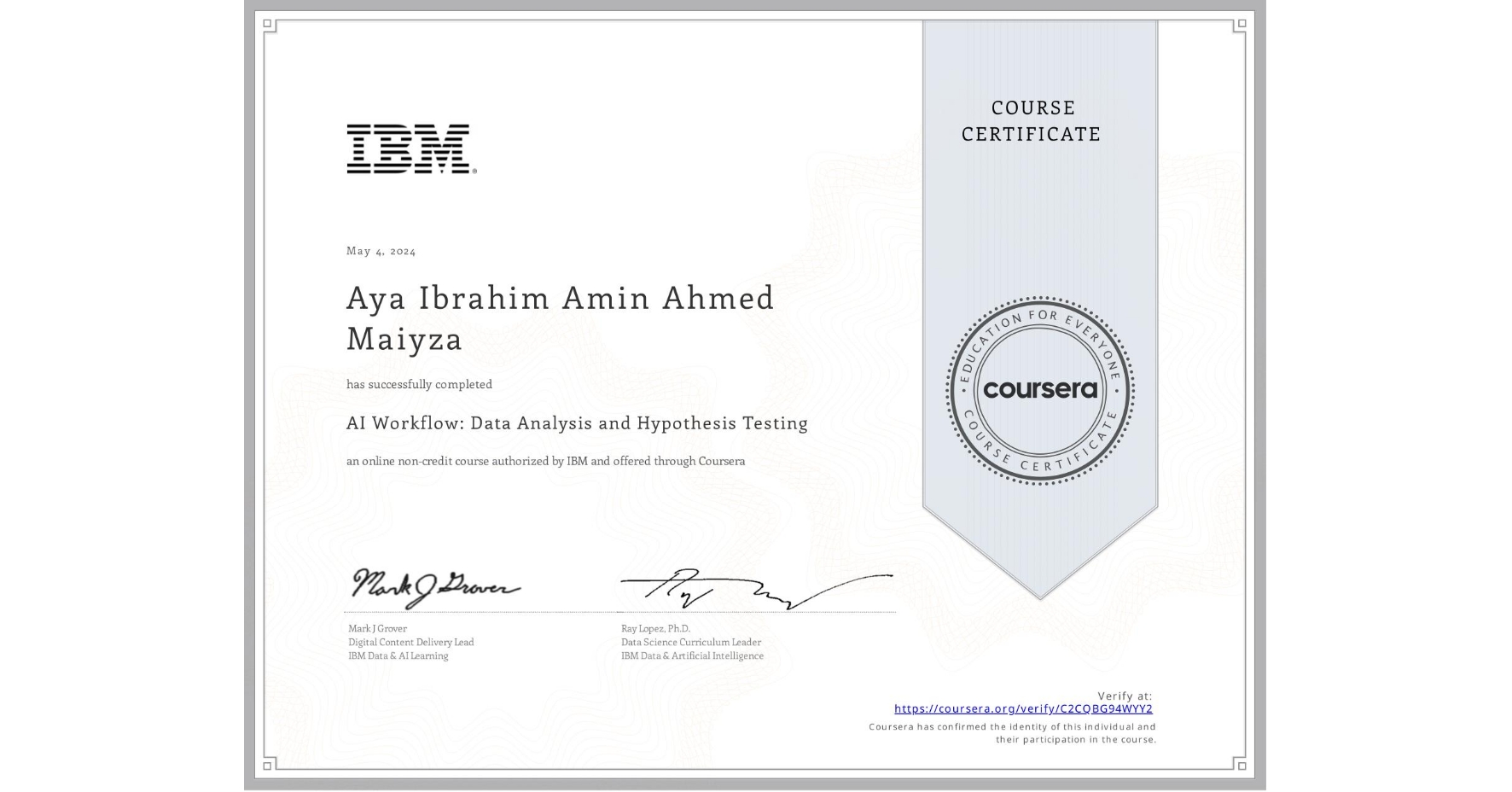 View certificate for Aya Ibrahim Amin Ahmed Maiyza, AI Workflow: Data Analysis and Hypothesis Testing, an online non-credit course authorized by IBM  and offered through Coursera