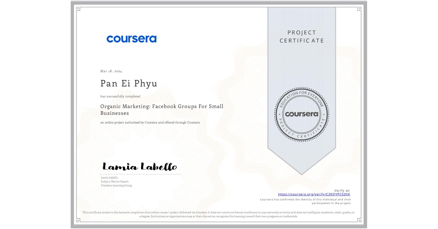 View certificate for Pan Ei  Phyu, Organic Marketing: Facebook Groups For Small Businesses, an online non-credit course authorized by Coursera and offered through Coursera