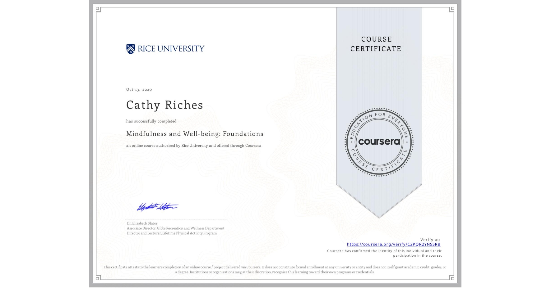 View certificate for Cathy Riches, Mindfulness and Well-being: Foundations, an online non-credit course authorized by Rice University and offered through Coursera