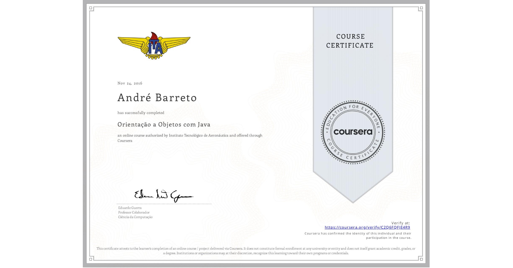 View certificate for André Barreto, Orientação a Objetos com Java, an online non-credit course authorized by Instituto Tecnológico de Aeronáutica and offered through Coursera