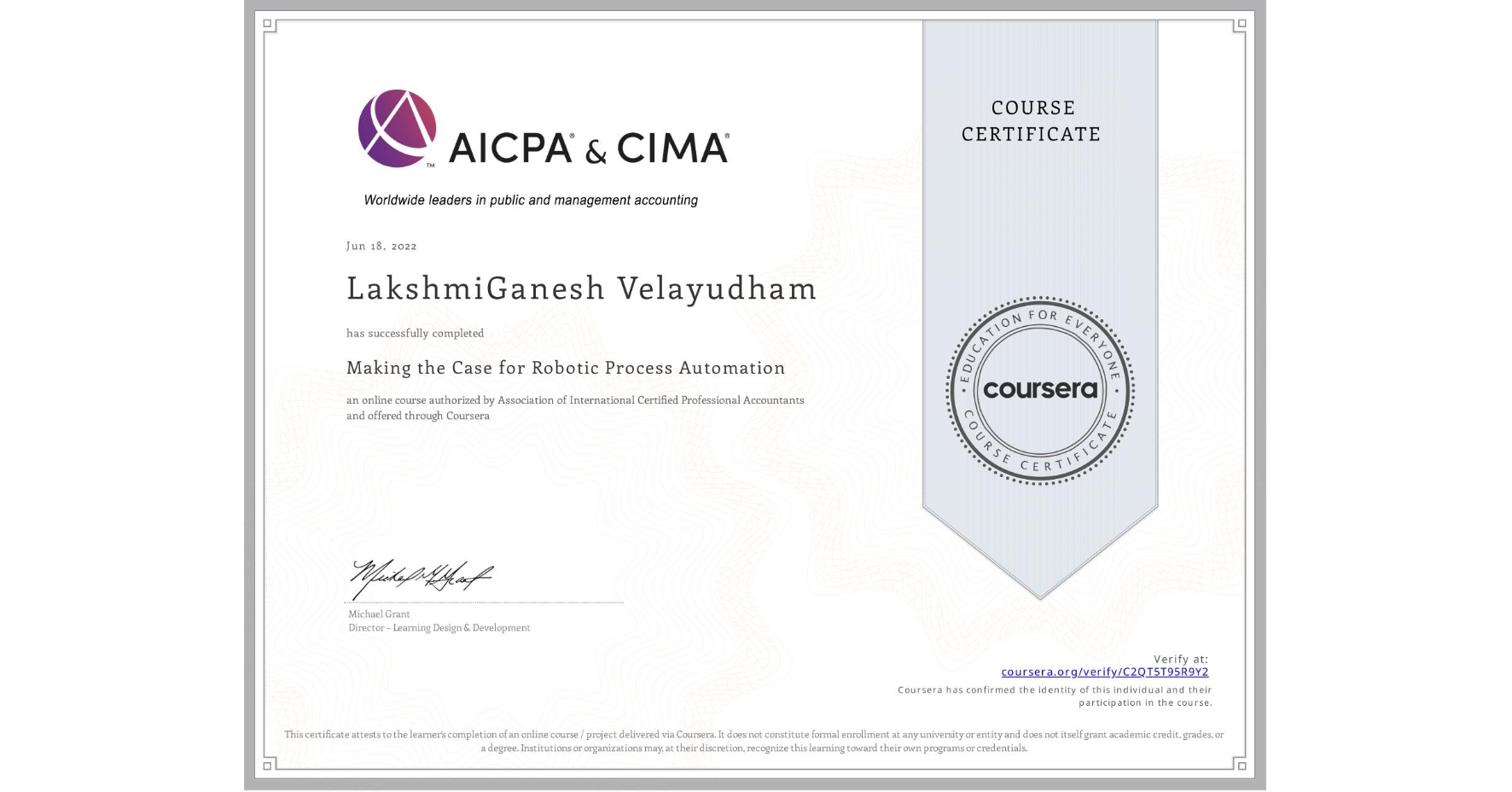 View certificate for LakshmiGanesh Velayudham, Making the Case for Robotic Process Automation, an online non-credit course authorized by Association of International Certified Professional Accountants and offered through Coursera