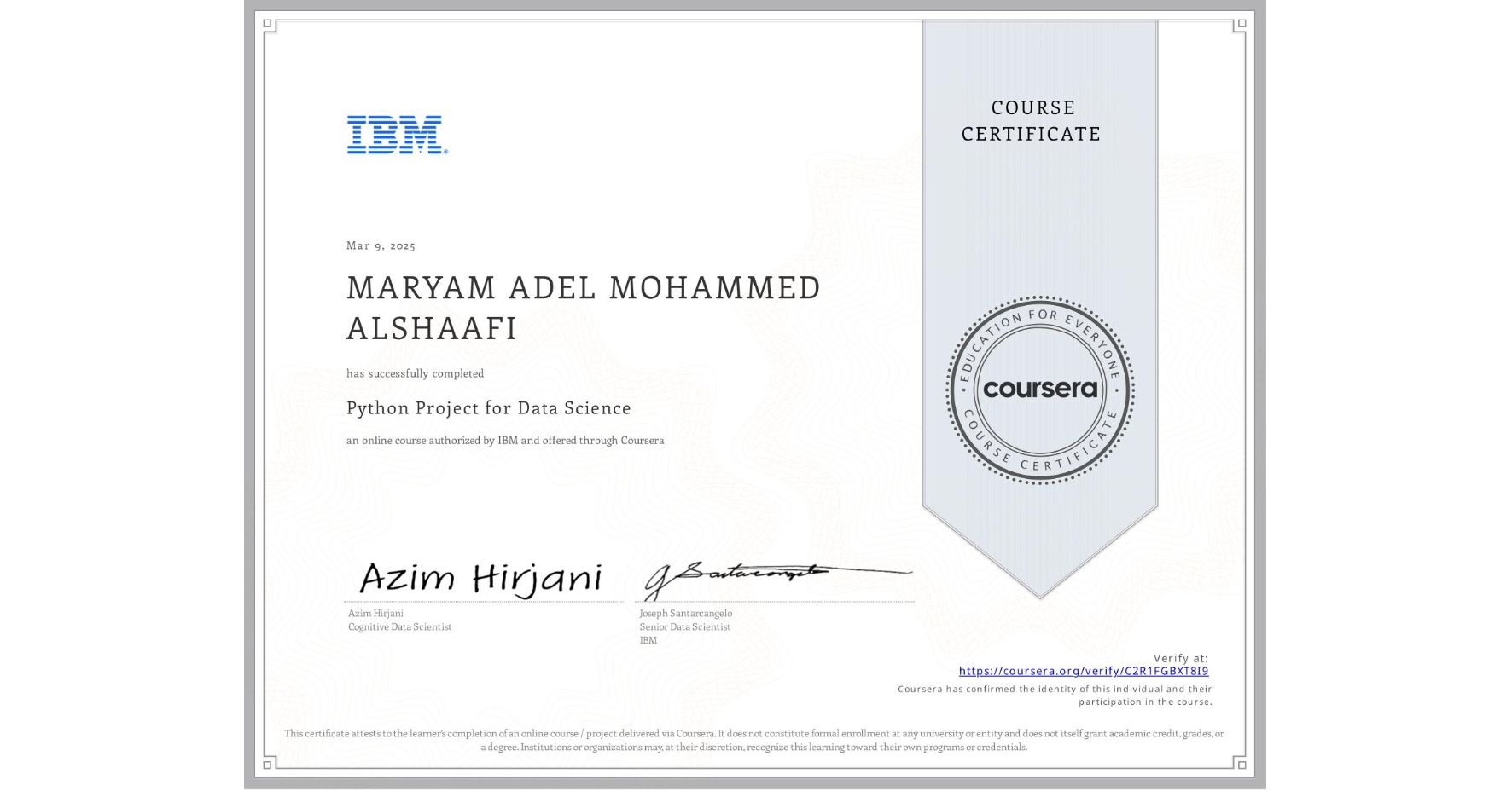 View certificate for MARYAM ADEL MOHAMMED ALSHAAFI, Python Project for Data Science, an online non-credit course authorized by IBM and offered through Coursera