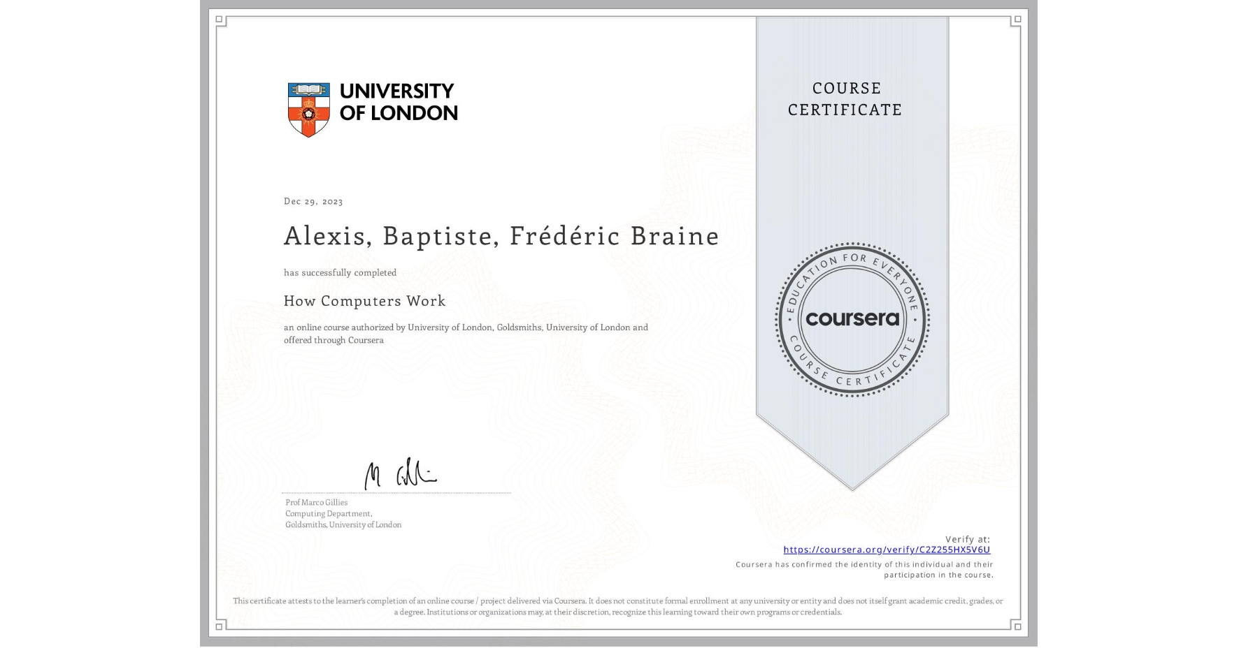 View certificate for Alexis, Baptiste, Frédéric  Braine, How Computers Work, an online non-credit course authorized by University of London & Goldsmiths, University of London and offered through Coursera