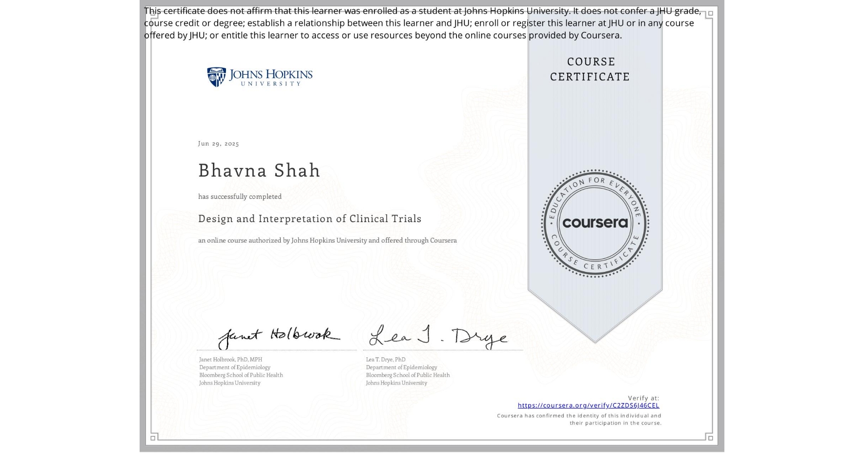 View certificate for Bhavna Shah, Design and Interpretation of Clinical Trials, an online non-credit course authorized by Johns Hopkins University and offered through Coursera