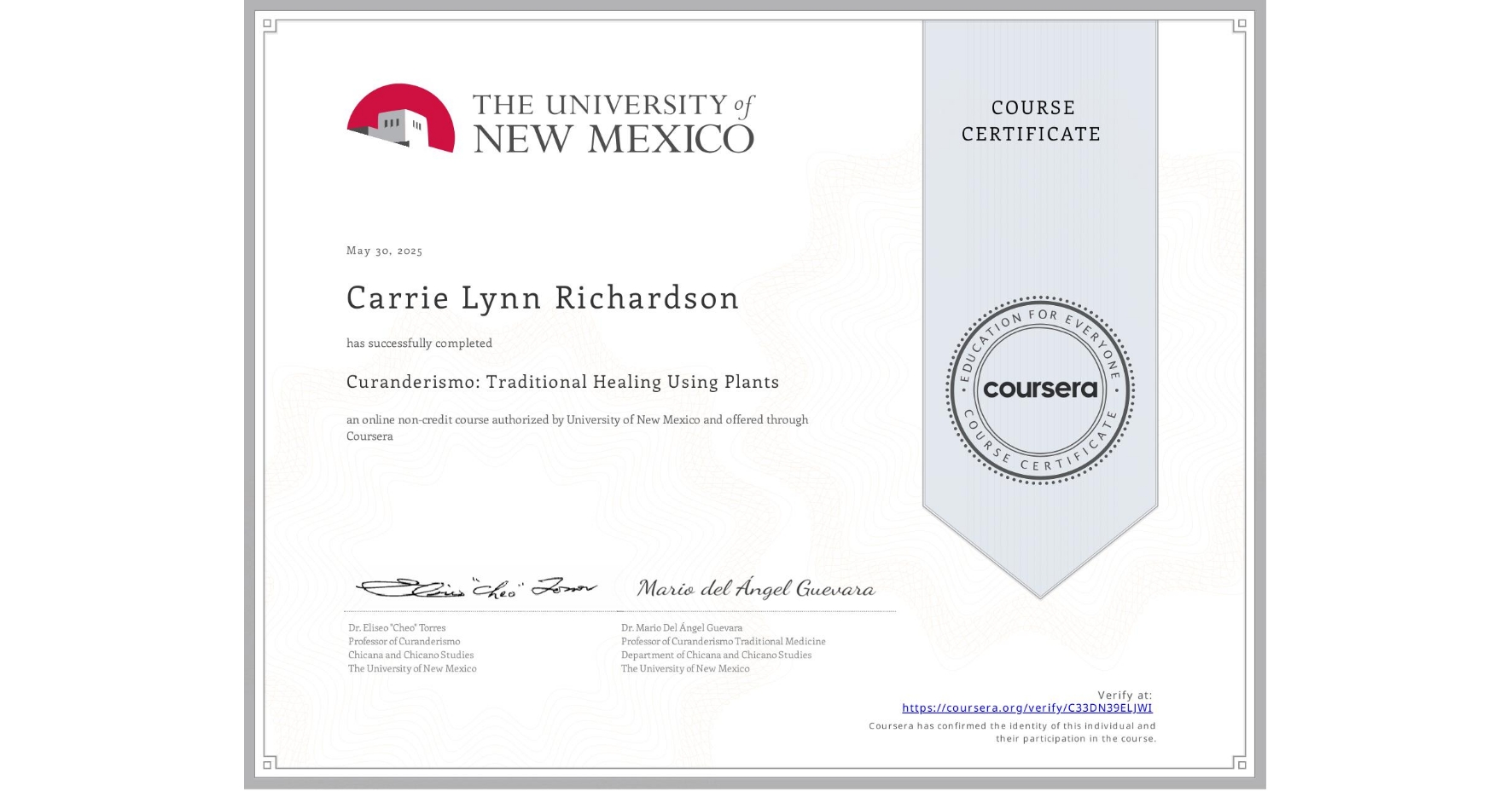 View certificate for Carrie Lynn Richardson, Curanderismo: Traditional Healing Using Plants, an online non-credit course authorized by University of New Mexico and offered through Coursera