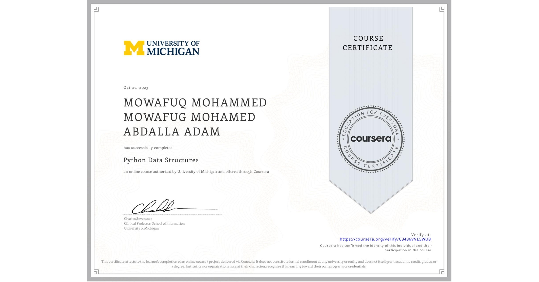 View certificate for MOWAFUQ MOHAMMED MOWAFUG MOHAMED ABDALLA ADAM, Python Data Structures, an online non-credit course authorized by University of Michigan and offered through Coursera