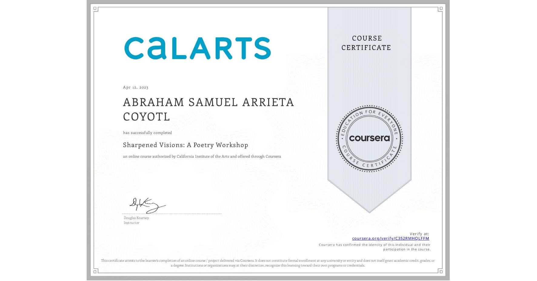 View certificate for ABRAHAM SAMUEL ARRIETA COYOTL, Sharpened Visions: A Poetry Workshop, an online non-credit course authorized by California Institute of the Arts and offered through Coursera
