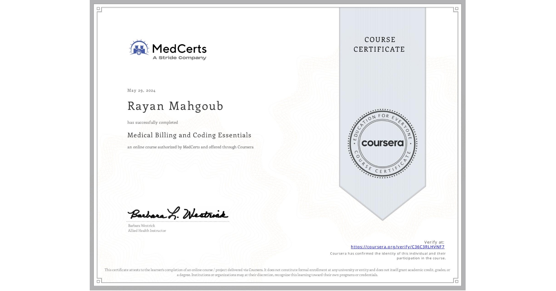 View certificate for Rayan Mahgoub, Medical Billing and Coding Essentials, an online non-credit course authorized by MedCerts and offered through Coursera