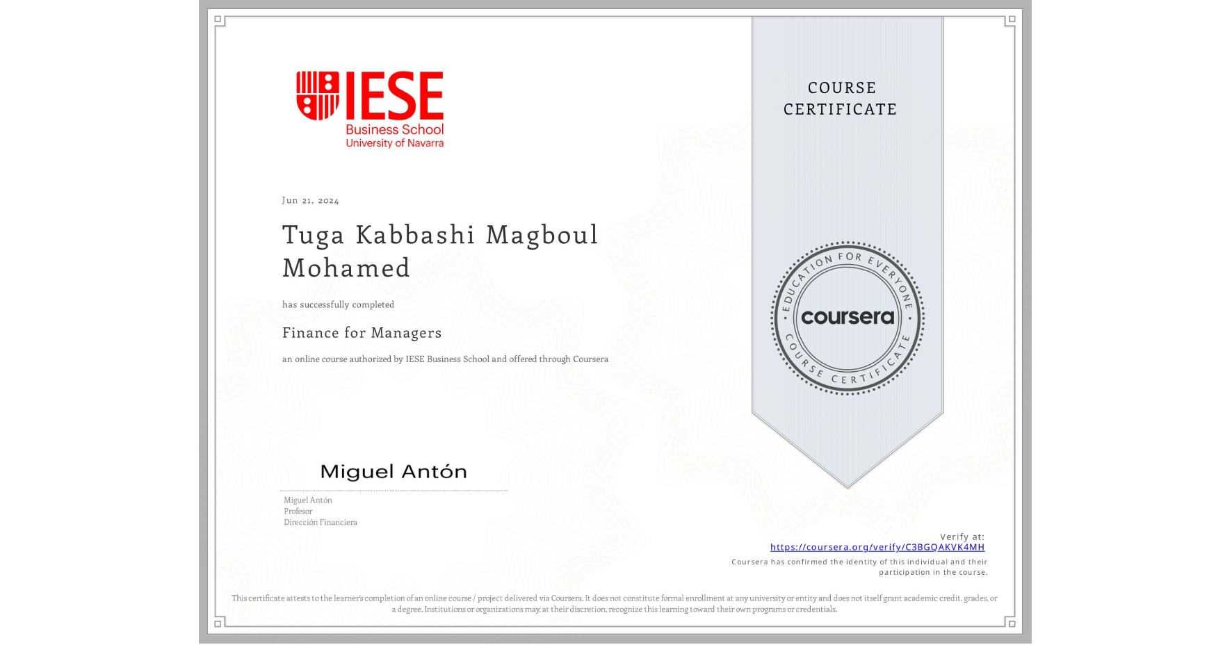 View certificate for Tuga Kabbashi Magboul Mohamed , Finance for Managers, an online non-credit course authorized by IESE Business School and offered through Coursera