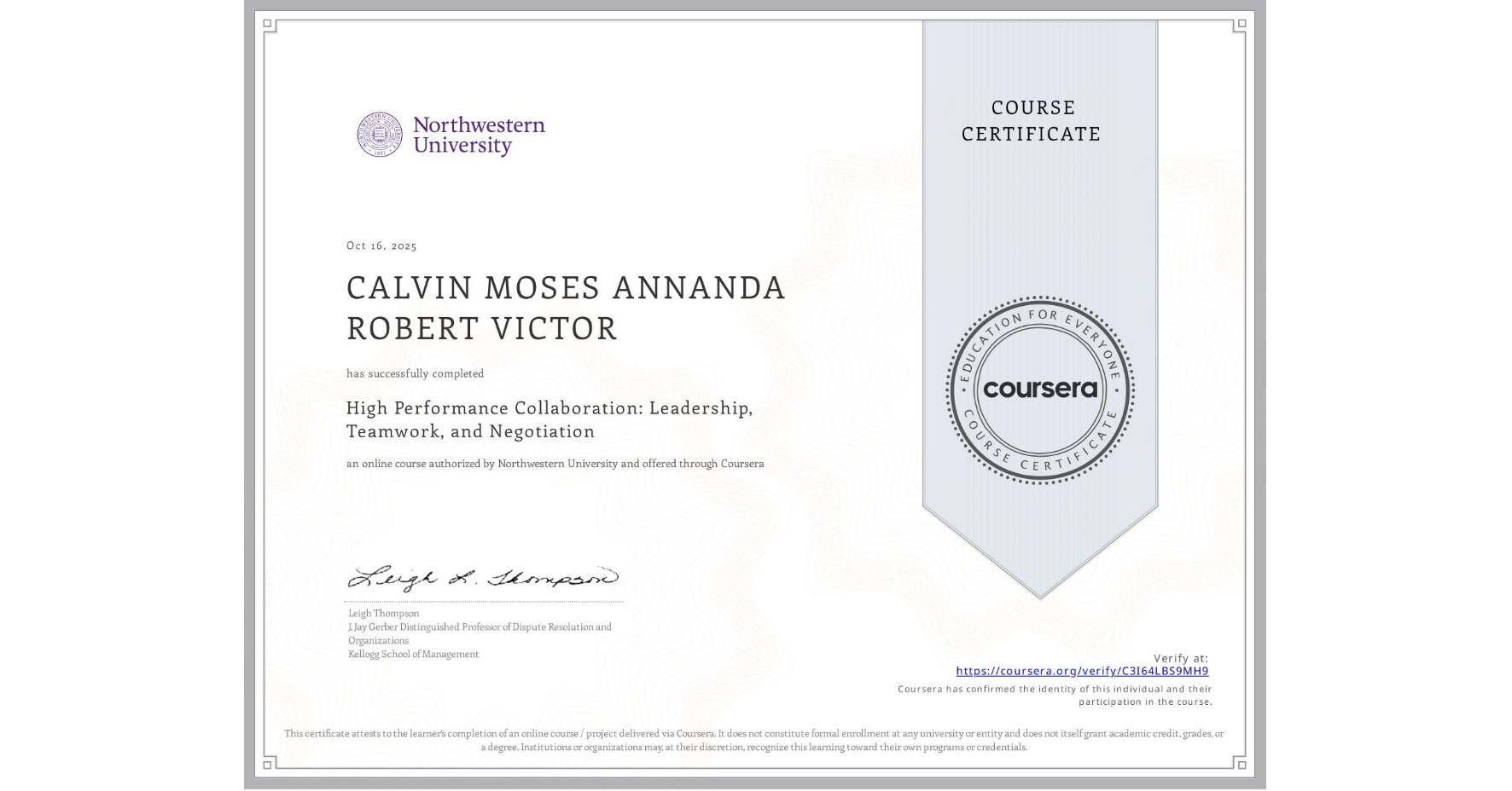 View certificate for CALVIN MOSES ANNANDA ROBERT VICTOR, High Performance Collaboration: Leadership, Teamwork, and Negotiation, an online non-credit course authorized by Northwestern University and offered through Coursera