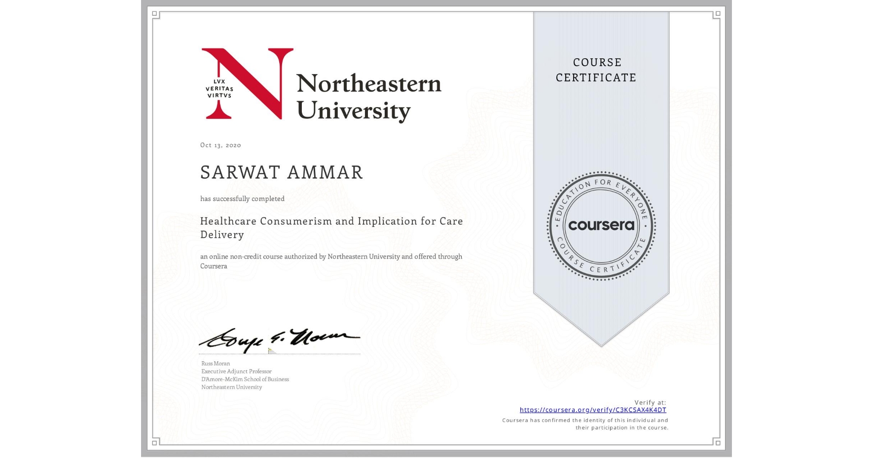 View certificate for SARWAT AMMAR, Healthcare Consumerism and Implication for Care Delivery , an online non-credit course authorized by Northeastern University  and offered through Coursera