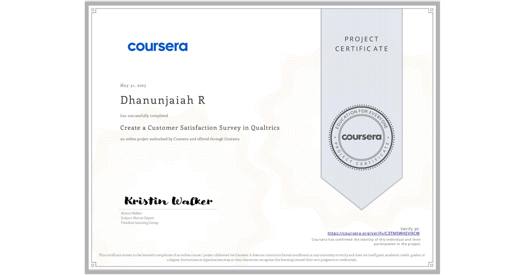 View certificate for Dhanunjaiah R, Create a Customer Satisfaction Survey in Qualtrics, an online non-credit course authorized by Coursera and offered through Coursera