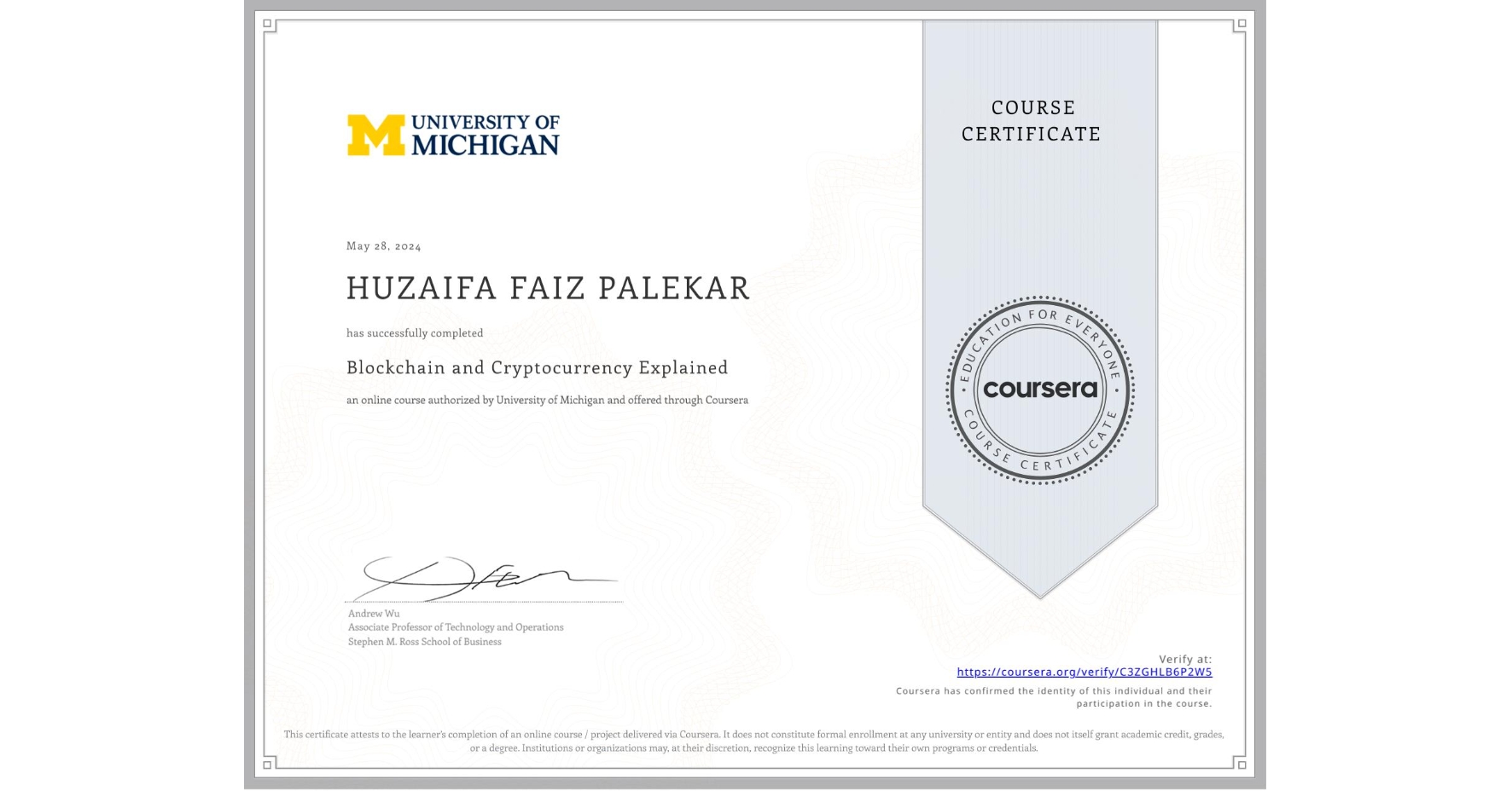 View certificate for HUZAIFA FAIZ   PALEKAR, Blockchain and Cryptocurrency Explained, an online non-credit course authorized by University of Michigan and offered through Coursera