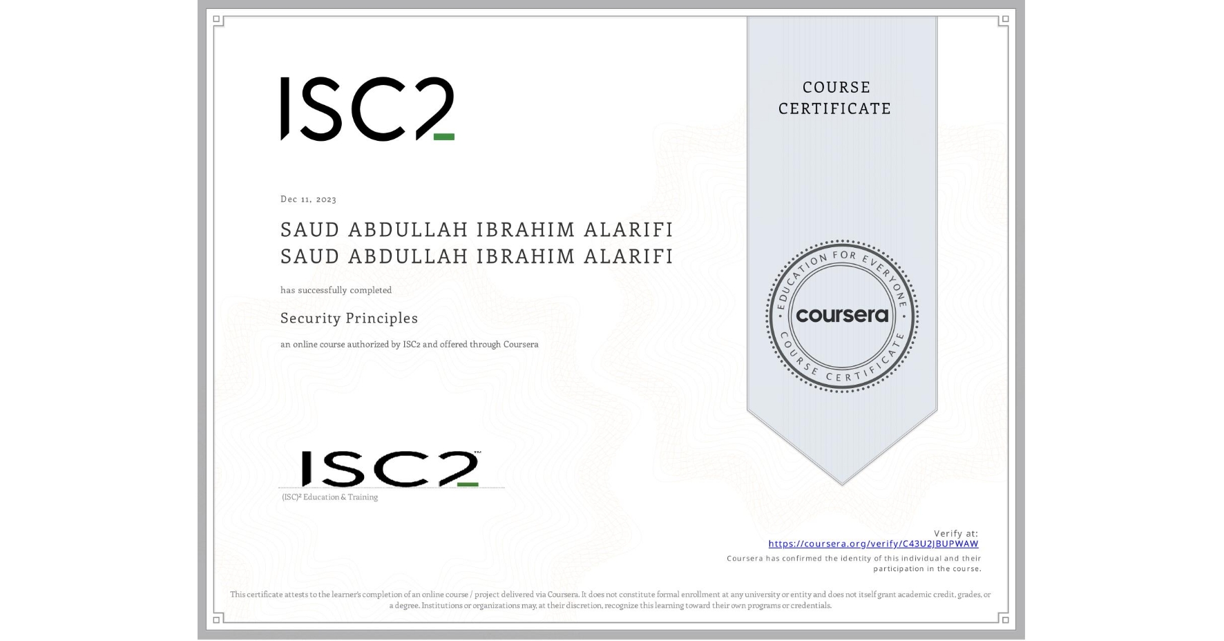 View certificate for SAUD ABDULLAH IBRAHIM ALARIFI SAUD ABDULLAH IBRAHIM ALARIFI, Security Principles, an online non-credit course authorized by ISC2 and offered through Coursera