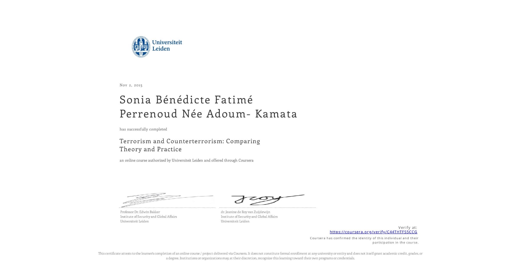 View certificate for Sonia Bénédicte Fatimé Perrenoud Née Adoum- Kamata, Terrorism and Counterterrorism: Comparing Theory and Practice, an online non-credit course authorized by Universiteit Leiden and offered through Coursera