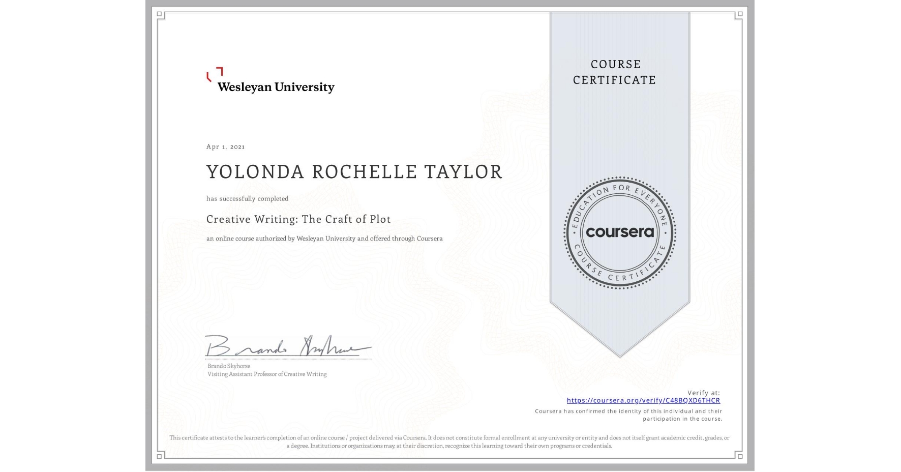 View certificate for YOLONDA ROCHELLE TAYLOR, Creative Writing: The Craft of Plot, an online non-credit course authorized by Wesleyan University and offered through Coursera