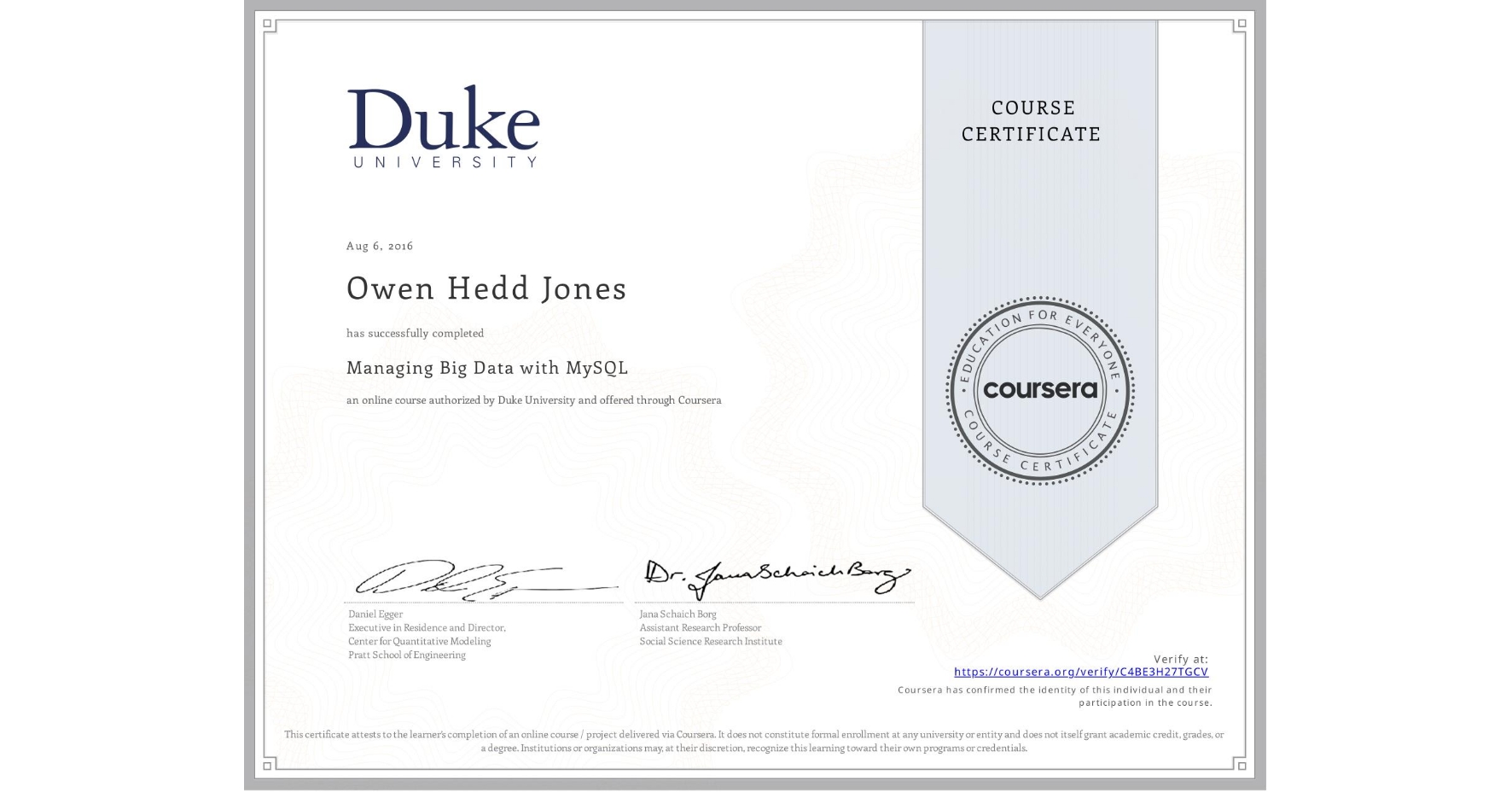 View certificate for Owen Hedd Jones, Managing Big Data with MySQL, an online non-credit course authorized by Duke University and offered through Coursera