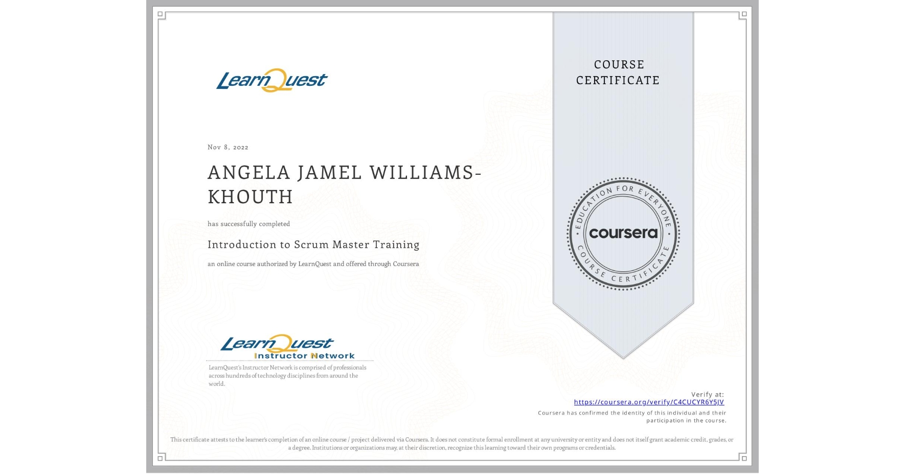 View certificate for ANGELA JAMEL WILLIAMS-KHOUTH, Introduction to Scrum Master Training, an online non-credit course authorized by LearnQuest and offered through Coursera