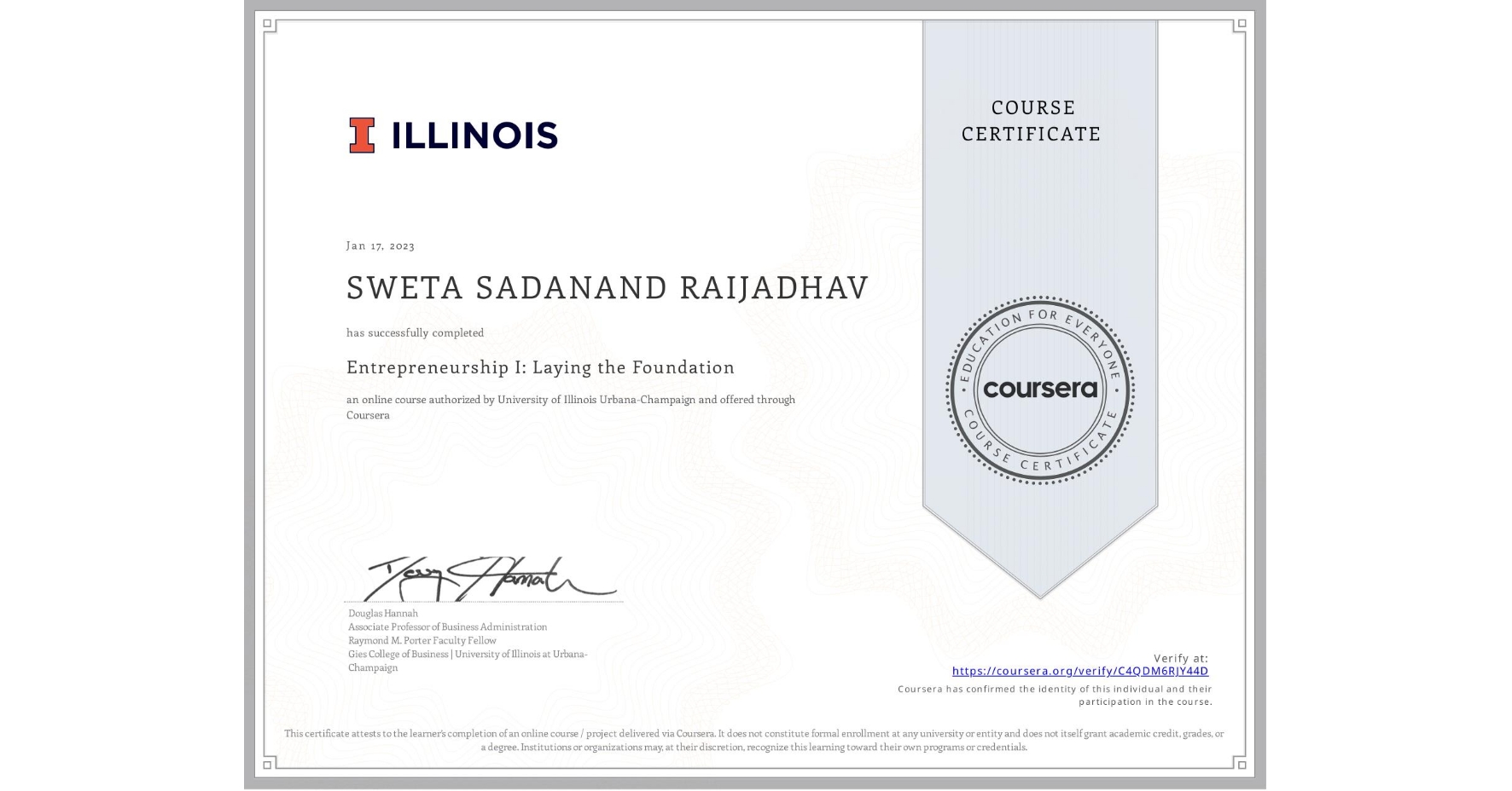 View certificate for SWETA SADANAND RAIJADHAV, Entrepreneurship I: Laying the Foundation, an online non-credit course authorized by University of Illinois Urbana-Champaign and offered through Coursera