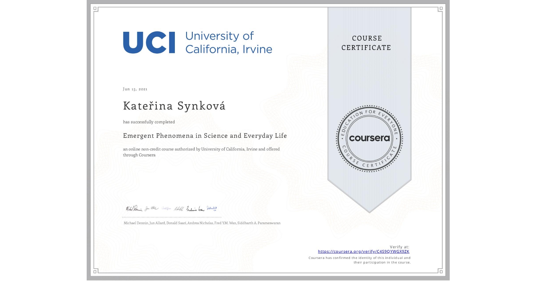 View certificate for Kateřina Synková, Emergent Phenomena in Science and Everyday Life, an online non-credit course authorized by University of California, Irvine and offered through Coursera