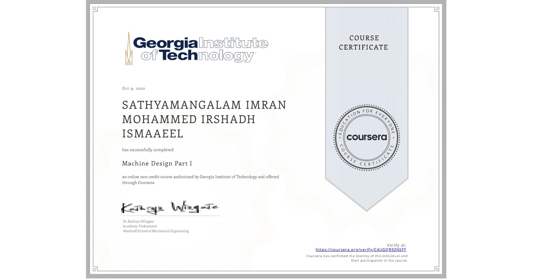 View certificate for SATHYAMANGALAM IMRAN MOHAMMED IRSHADH ISMAAEEL , Machine Design Part I, an online non-credit course authorized by Georgia Institute of Technology and offered through Coursera