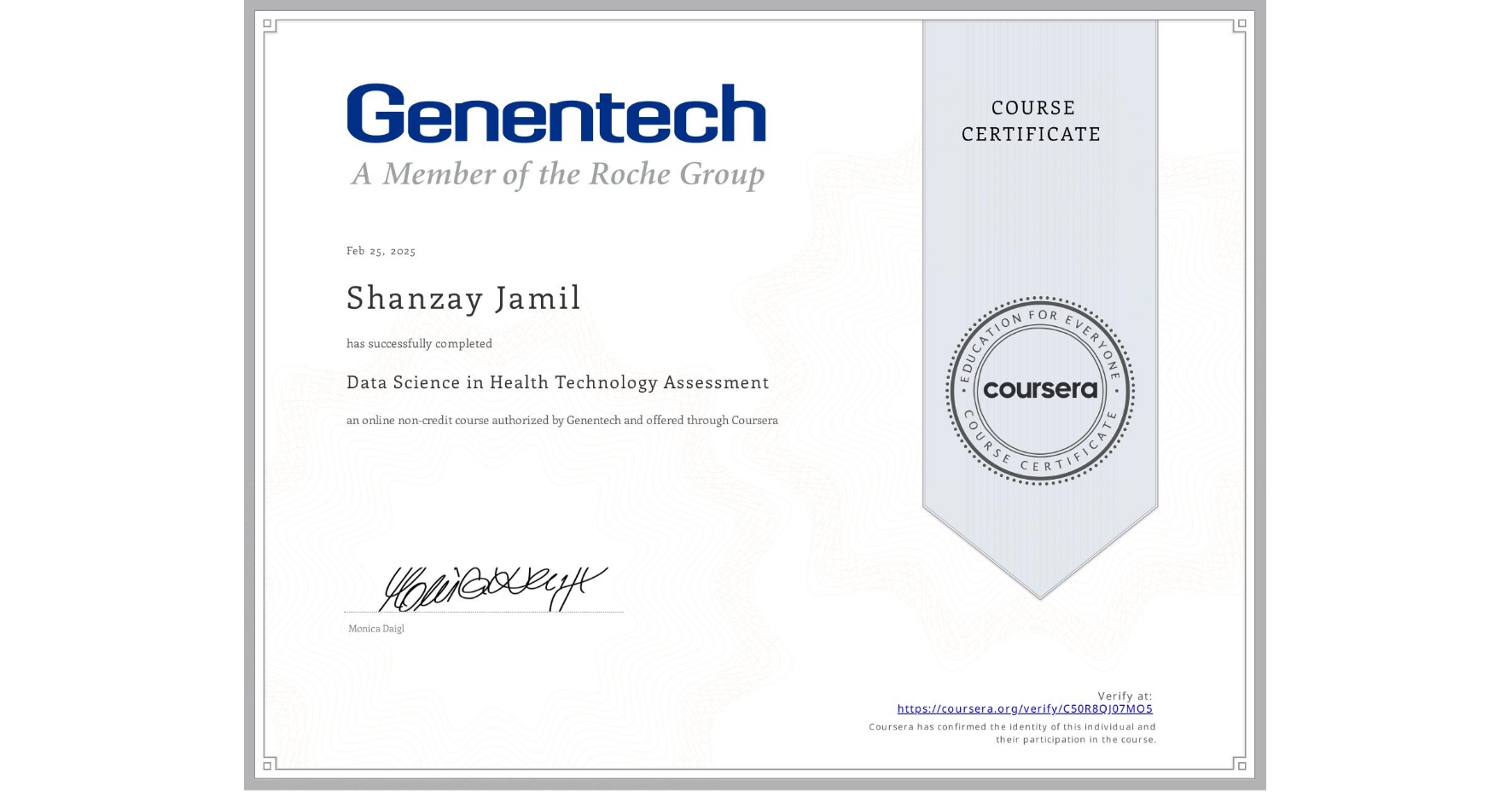 View certificate for Shanzay Jamil, Data Science in Health Technology Assessment, an online non-credit course authorized by Genentech and offered through Coursera