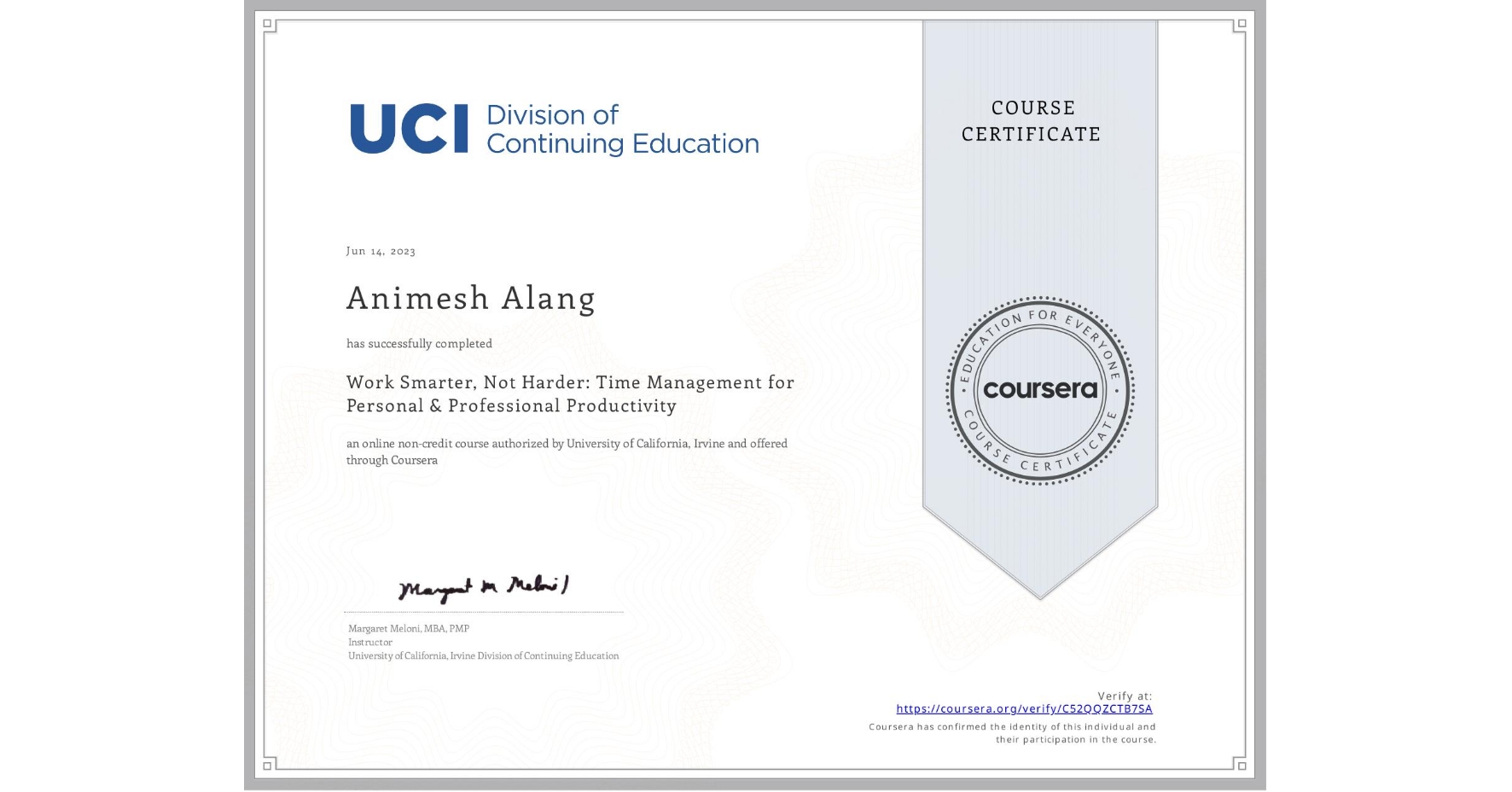 View certificate for Animesh Alang, Work Smarter, Not Harder: Time Management for Personal & Professional Productivity, an online non-credit course authorized by University of California, Irvine and offered through Coursera