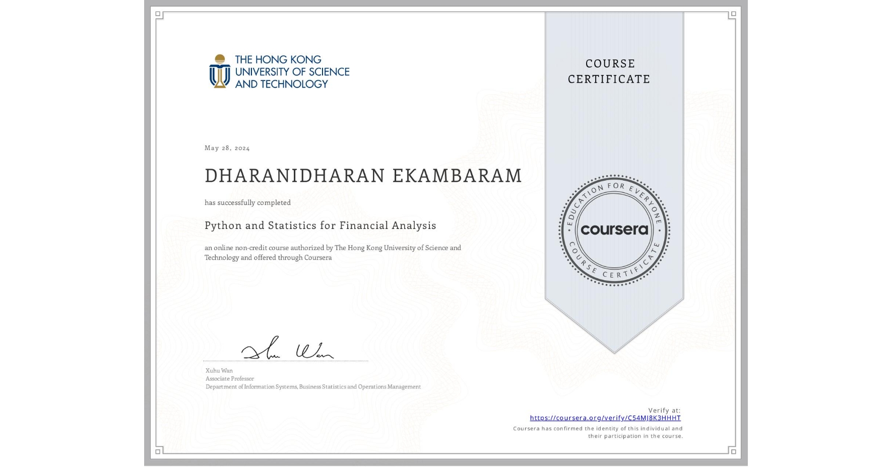 View certificate for DHARANIDHARAN EKAMBARAM, Python and Statistics for Financial Analysis, an online non-credit course authorized by The Hong Kong University of Science and Technology and offered through Coursera
