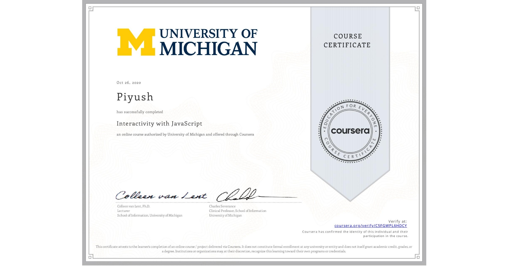 View certificate for Piyush , Interactivity with JavaScript, an online non-credit course authorized by University of Michigan and offered through Coursera