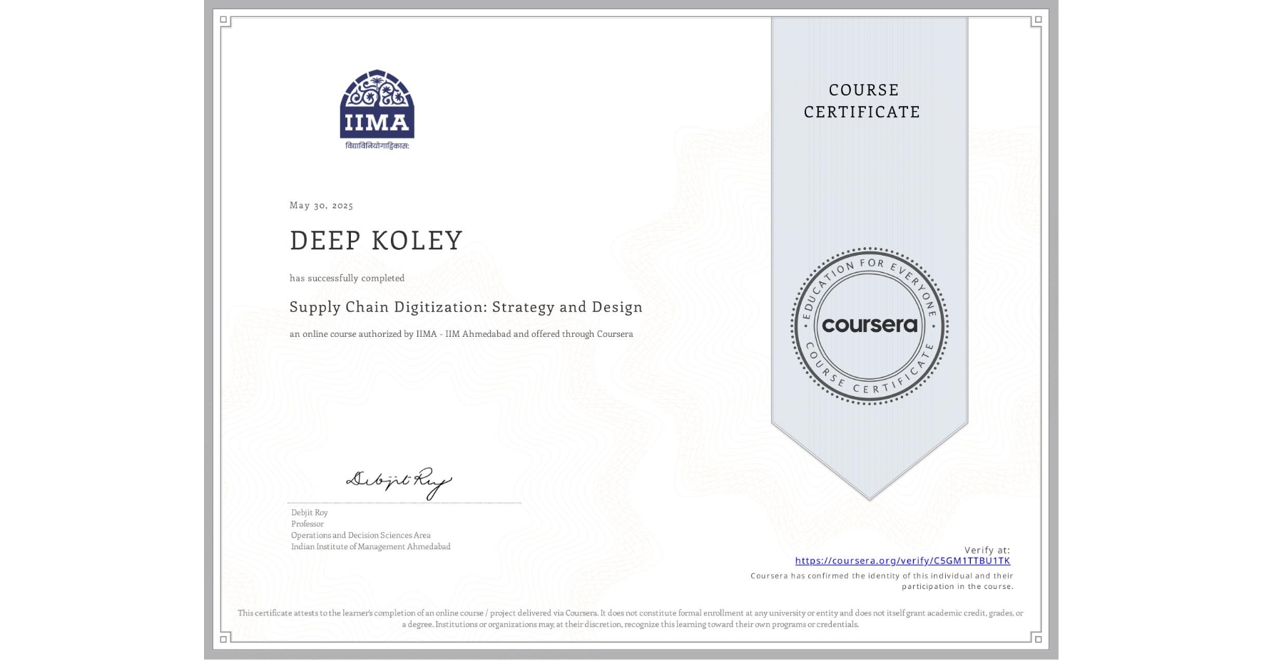 View certificate for DEEP KOLEY, Supply Chain Digitization: Strategy and Design, an online non-credit course authorized by IIMA - IIM Ahmedabad and offered through Coursera
