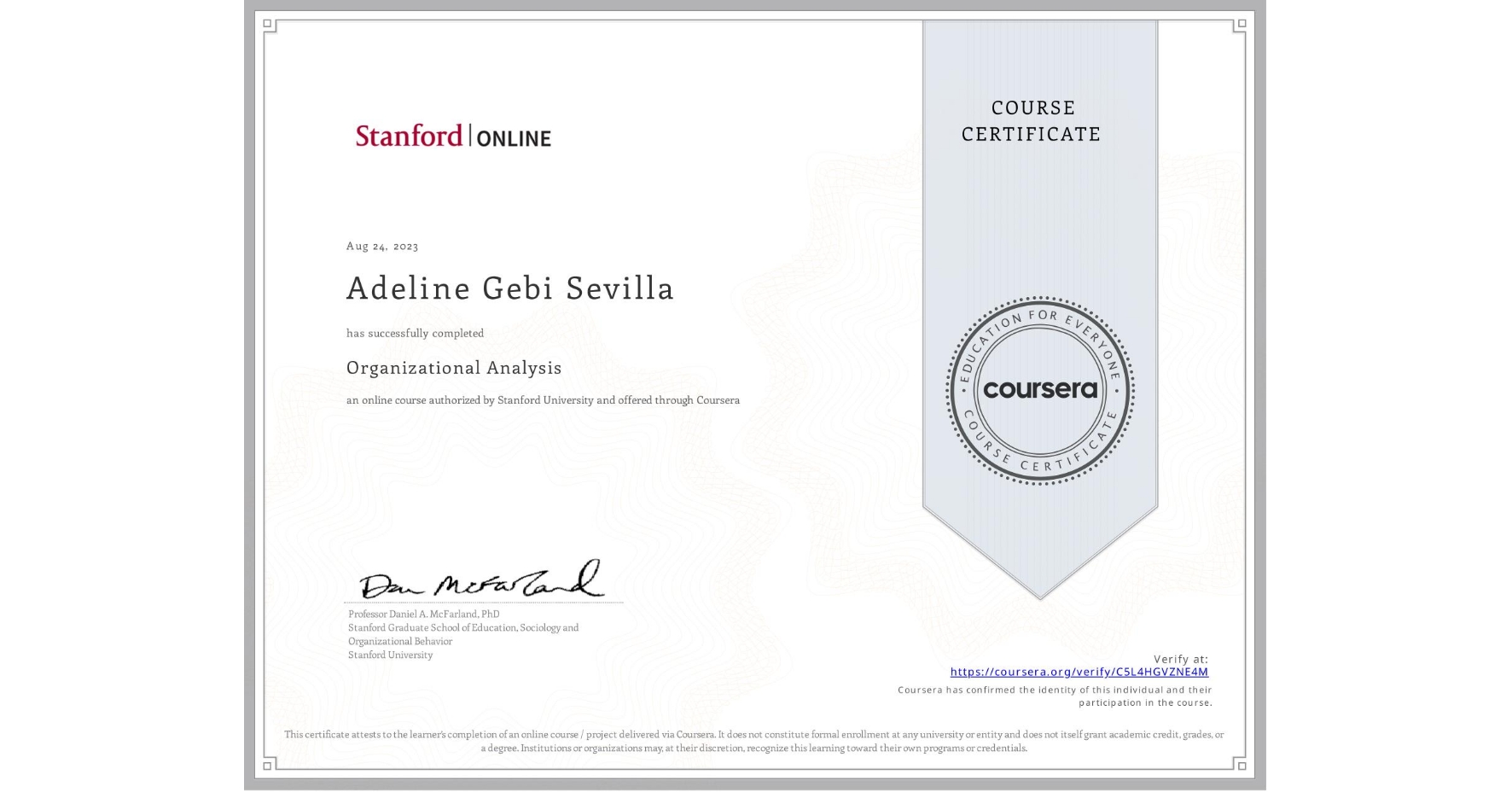 View certificate for Adeline Gebi Sevilla, Organizational Analysis , an online non-credit course authorized by Stanford University and offered through Coursera