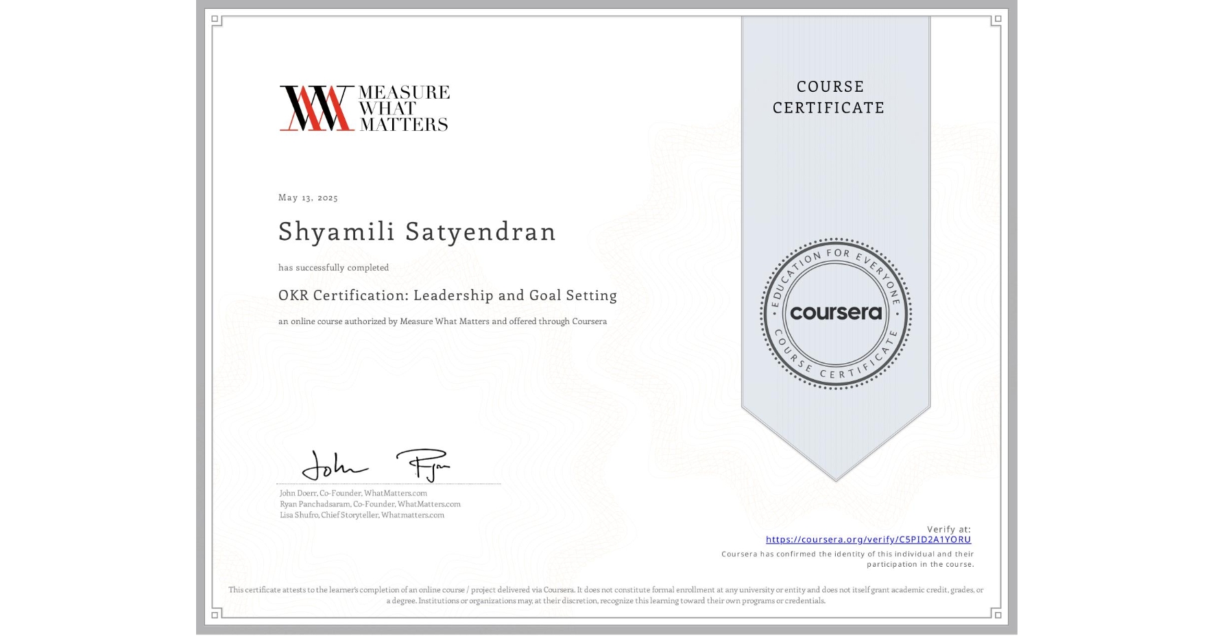 View certificate for Shyamili Satyendran, OKR Certification: Leadership and Goal Setting, an online non-credit course authorized by Measure What Matters and offered through Coursera