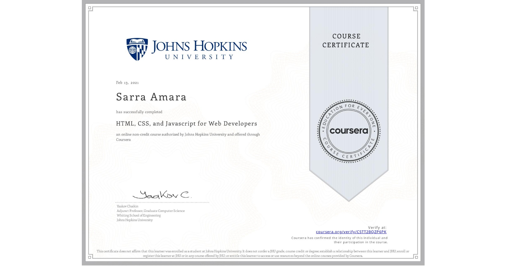View certificate for Sarra Amara, HTML, CSS, and Javascript for Web Developers, an online non-credit course authorized by Johns Hopkins University and offered through Coursera