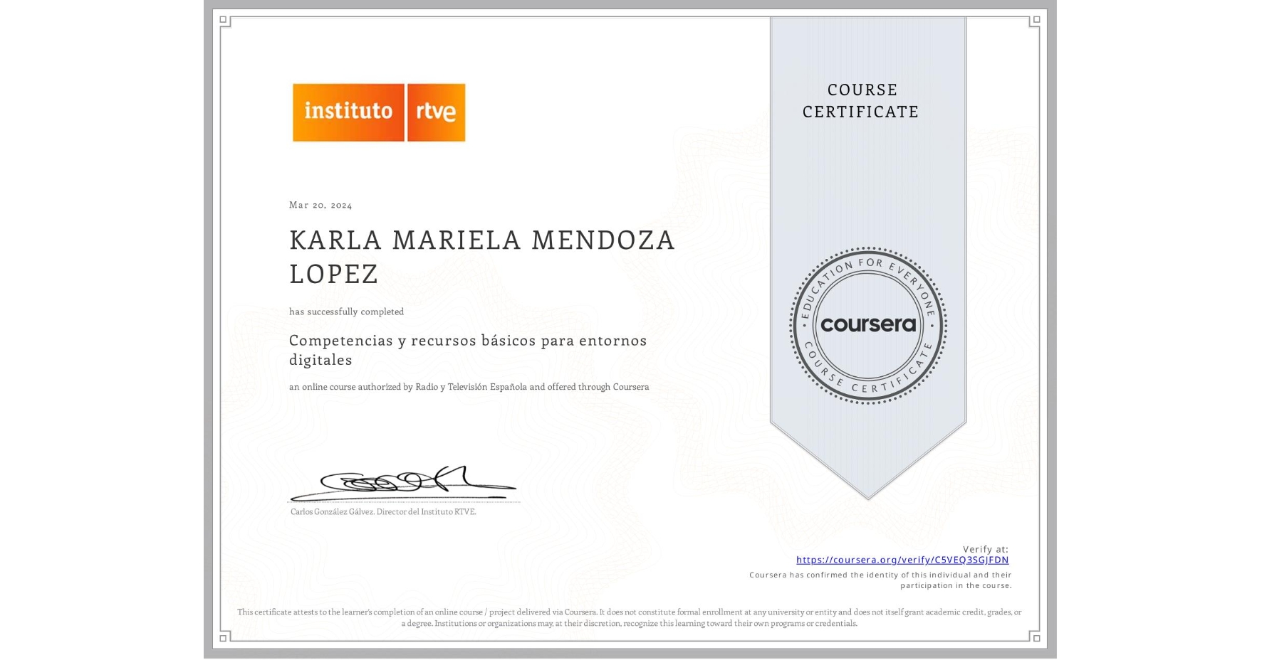 View certificate for KARLA MARIELA MENDOZA LOPEZ, Competencias y recursos básicos para entornos digitales, an online non-credit course authorized by Radio y Televisión Española and offered through Coursera
