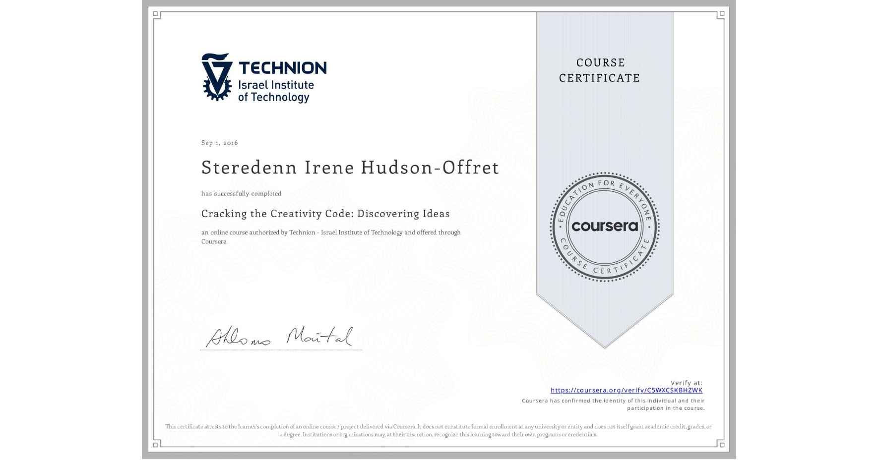 View certificate for Steredenn Irene Hudson-Offret, Cracking the Creativity Code: Discovering Ideas, an online non-credit course authorized by Technion - Israel Institute of Technology and offered through Coursera