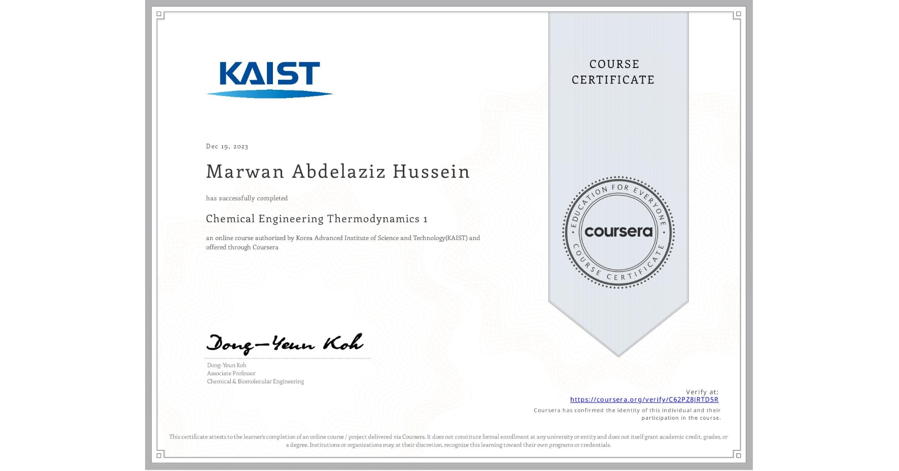 View certificate for Marwan Abdelaziz Hussein, Chemical Engineering Thermodynamics 1, an online non-credit course authorized by Korea Advanced Institute of Science and Technology(KAIST) and offered through Coursera