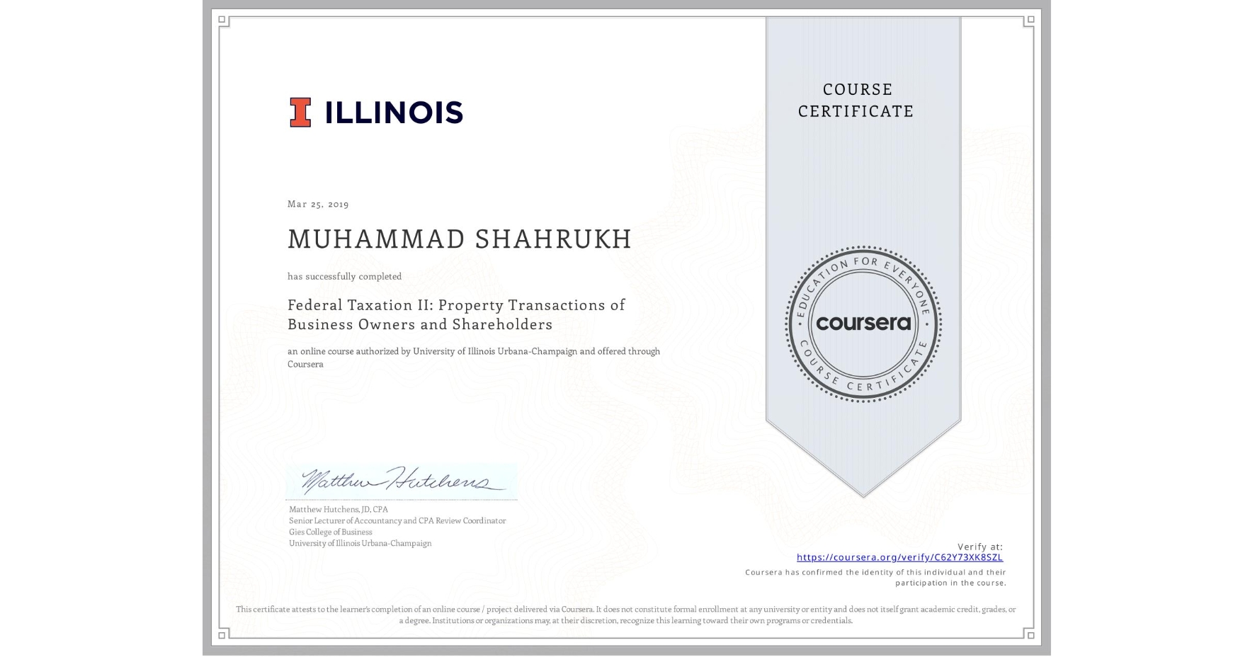 View certificate for MUHAMMAD SHAHRUKH, Federal Taxation II: Property Transactions of Business Owners and Shareholders, an online non-credit course authorized by University of Illinois Urbana-Champaign and offered through Coursera