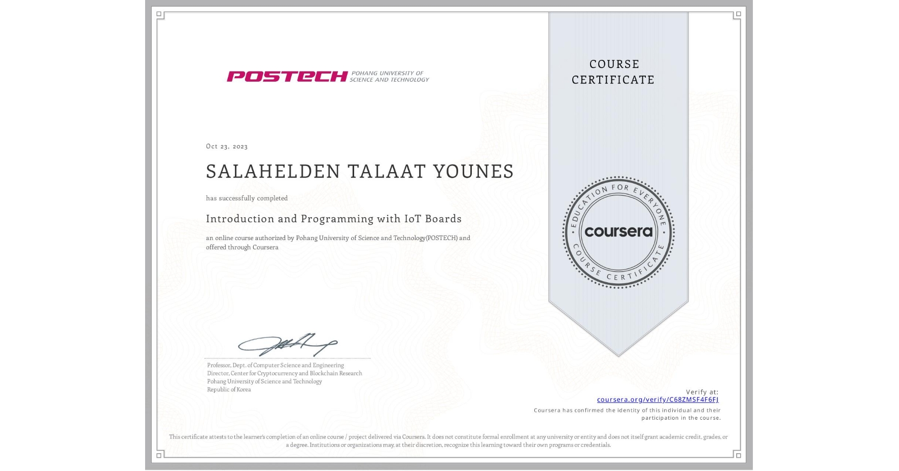 View certificate for SALAHELDEN TALAAT YOUNES, Introduction and Programming with IoT Boards, an online non-credit course authorized by Pohang University of Science and Technology(POSTECH) and offered through Coursera