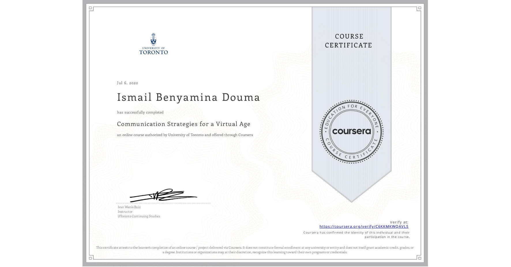 View certificate for Ismail Benyamina Douma, Communication Strategies for a Virtual Age, an online non-credit course authorized by University of Toronto and offered through Coursera