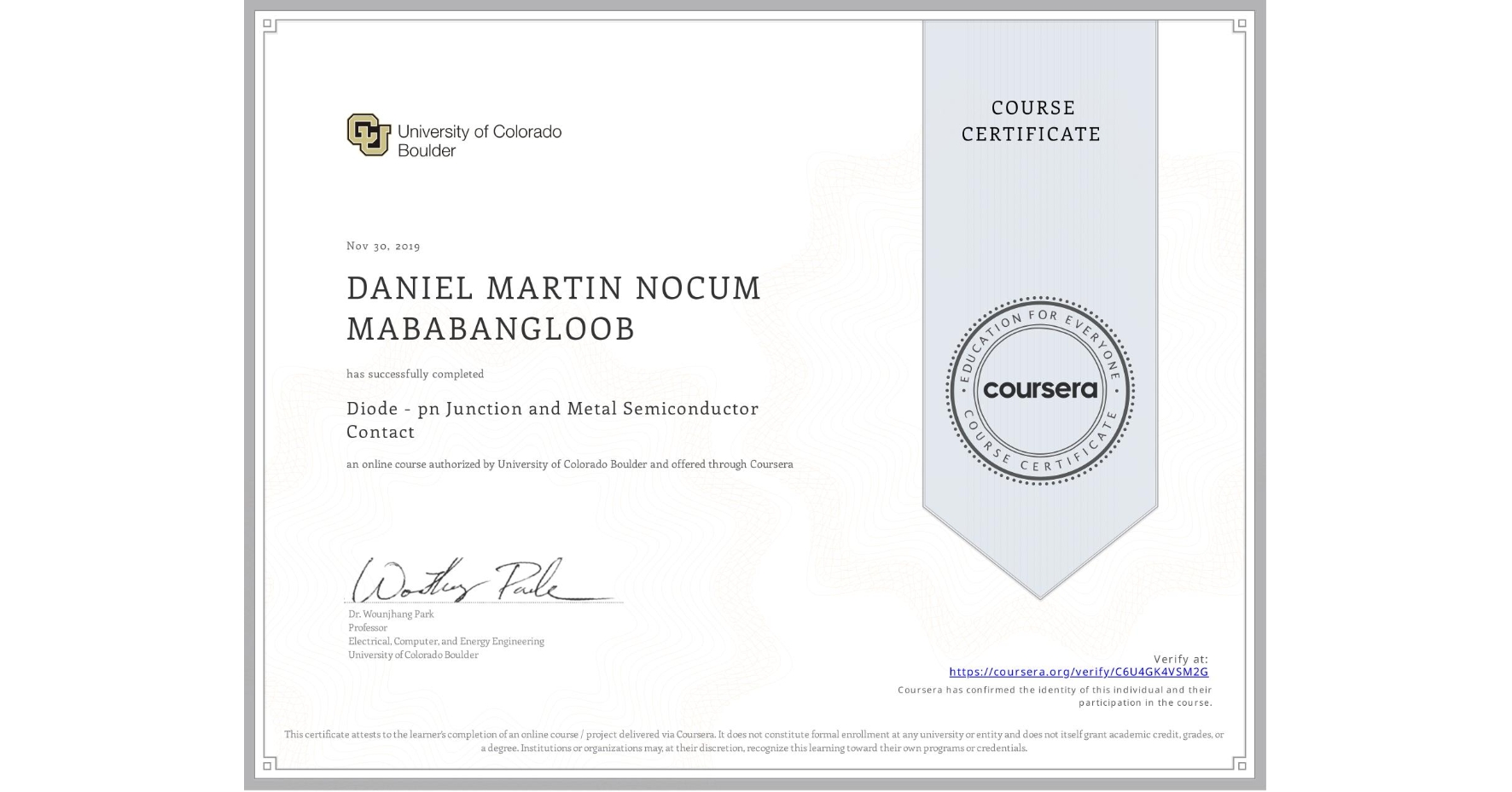 View certificate for DANIEL MARTIN NOCUM MABABANGLOOB, Diode - pn Junction and Metal Semiconductor Contact, an online non-credit course authorized by University of Colorado Boulder and offered through Coursera