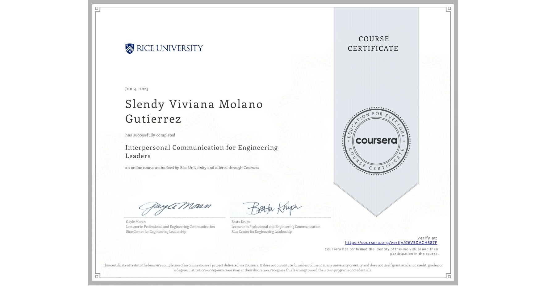 View certificate for Slendy Viviana Molano Gutierrez, Interpersonal Communication for Engineering Leaders, an online non-credit course authorized by Rice University and offered through Coursera