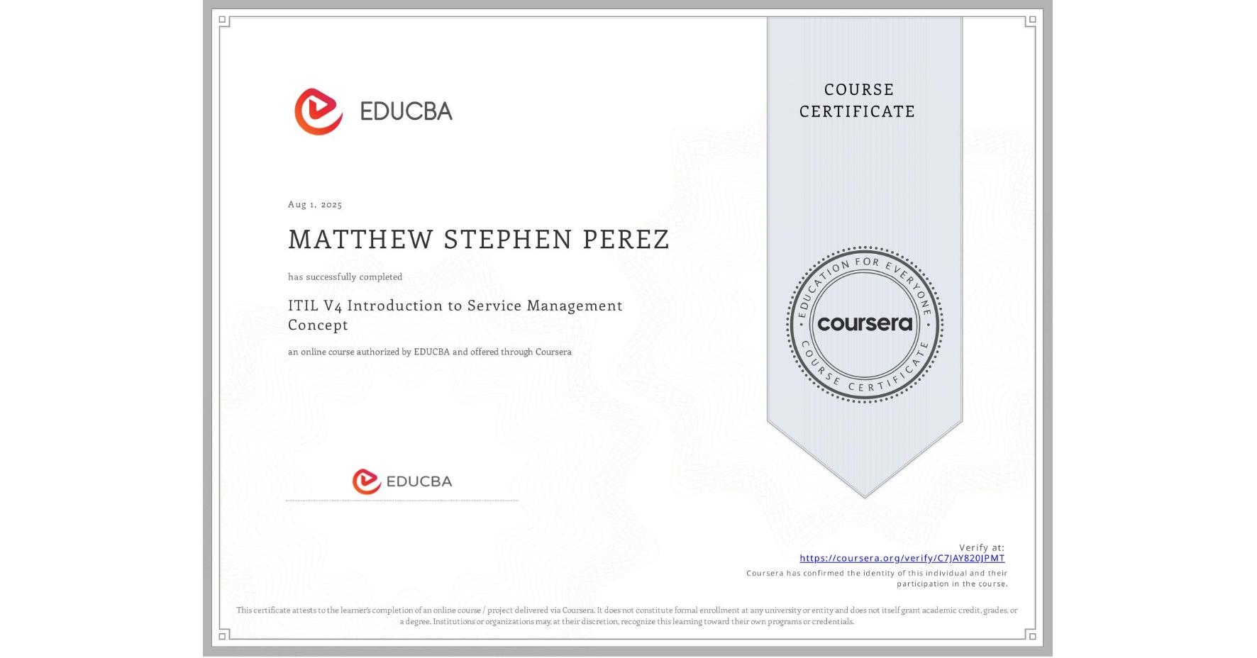 View certificate for MATTHEW STEPHEN PEREZ, ITIL V4 Introduction to Service Management Concept, an online non-credit course authorized by EDUCBA and offered through Coursera