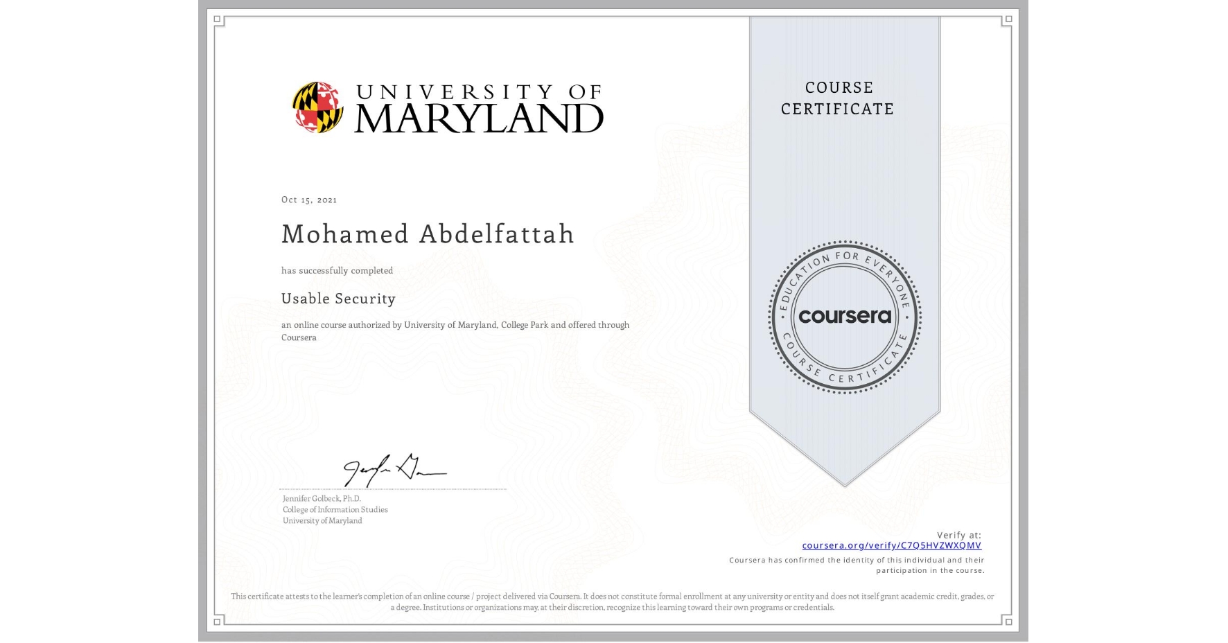 View certificate for Mohamed Abdelfattah, Usable Security, an online non-credit course authorized by University of Maryland, College Park and offered through Coursera
