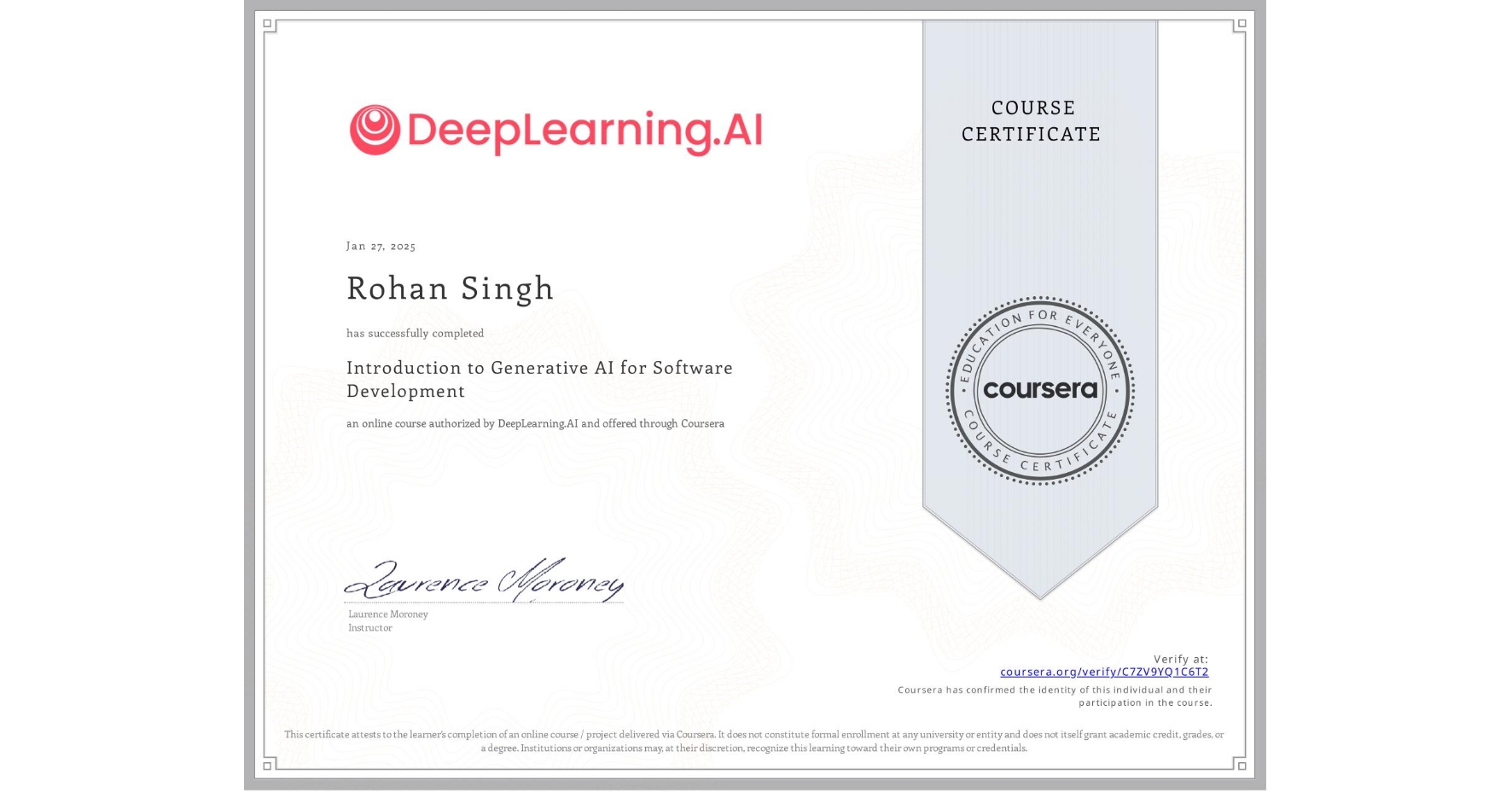 View certificate for Rohan Singh, Introduction to Generative AI for Software Development, an online non-credit course authorized by DeepLearning.AI and offered through Coursera