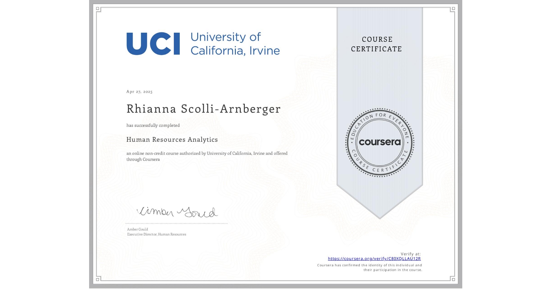 View certificate for Rhianna Scolli-Arnberger, Human Resources Analytics, an online non-credit course authorized by University of California, Irvine and offered through Coursera