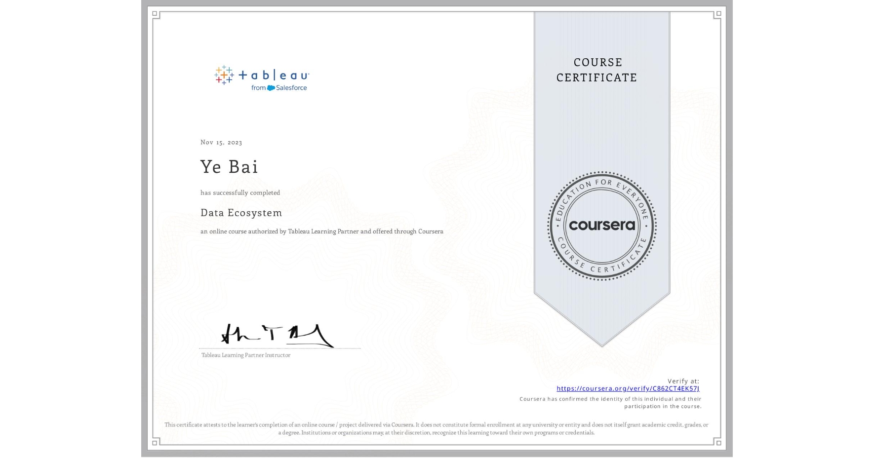 View certificate for Ye Bai, Data Ecosystem, an online non-credit course authorized by Tableau Learning Partner and offered through Coursera