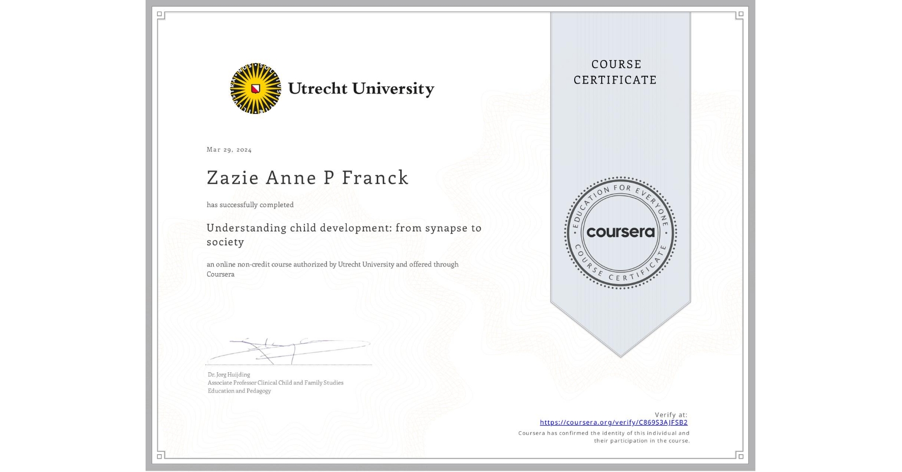 View certificate for Zazie Anne P Franck, Understanding child development: from synapse to society, an online non-credit course authorized by Utrecht University and offered through Coursera